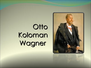 Otto Koloman Wagner  
