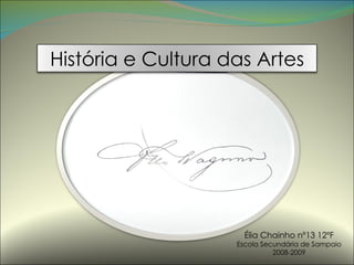 Élia Chainho nº13 12ºF Escola Secundária de Sampaio 2008-2009 História e Cultura das Artes 