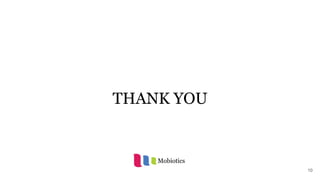THANK YOU
10
Mobiotics
 