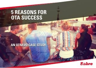 5 REASONS FOR
OTA SUCCESS
AN OTRAVO CASE STUDY
 