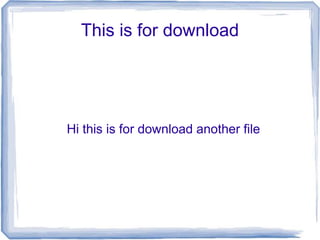 This is for download
Hi this is for download another file
 
