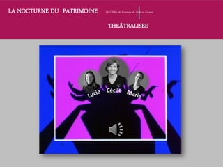 Cécile
LA NOCTURNE DU PATRIMOINE De l’Office de Tourisme de Tulle en Corrèze
THEÂTRALISEE
 