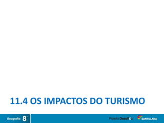 11.4 OS IMPACTOS DO TURISMO
 