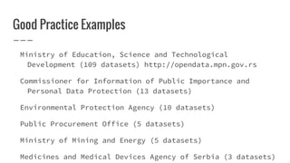Good Practice Examples
Ministry of Education, Science and Technological Development (109 datasets)
http://opendata.mpn.gov...