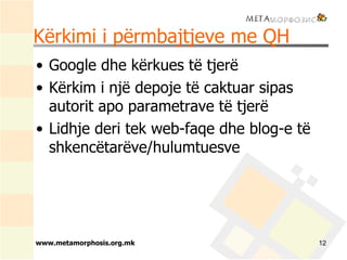 Kërkimi i përmbajtjeve me QH <ul><li>Google dhe kërkues të tjerë </li></ul><ul><li>Kërkim i një depoje të caktuar sipas au...