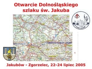 Otwarcie Dolnośląskiego szlaku św. Jakuba Jakubów - Zgorzelec, 22-24 lipiec 2005 