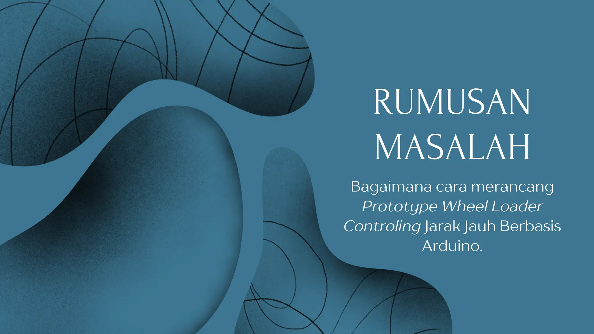 RUMUSAN
MASALAH
Bagaimana cara merancang
Prototype Wheel Loader
Controling Jarak Jauh Berbasis
Arduino.
 