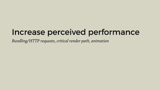 Increase perceived performance
Bundling/HTTP requests, critical render path, animation
 
