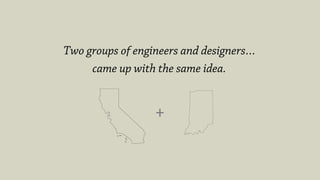 Two groups of engineers and designers…
came up with the same idea.
+	
  
 