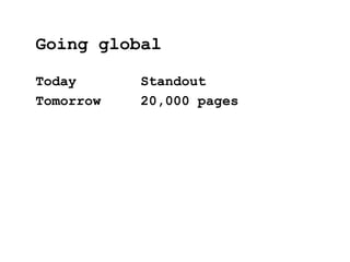 Today Standout
Tomorrow 20,000 pages
Going global
 
