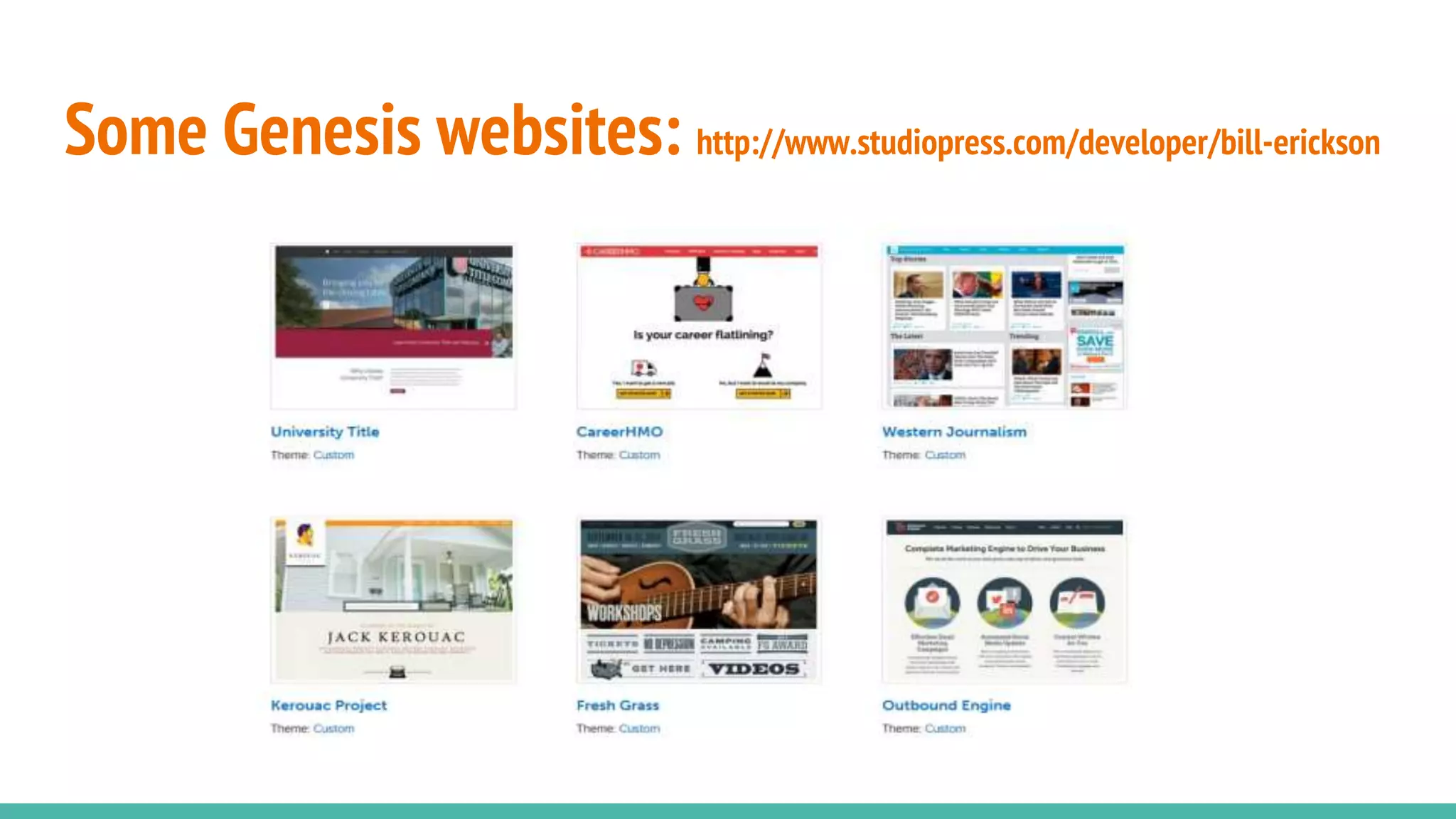 Some Genesis websites: http://www.studiopress.com/developer/bill-erickson
 