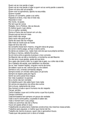 Quem vai ao mar perde o lugar
Quem vai ao mar perde o lugar e quem vai ao vento perde o assento.
Quem vê cara não vê coração
Quem vive na ignorância, aporta na escuridão.
Querer é poder
Queres um conselho, pede-o ao velho.
Rapadura é doce, mas não é mole não.
Recordar é viver
Rei morto, rei posto.
Rei tem que ter coroa
Religião, Cor e Política, não se discute.
Ri melhor quem ri por último
Rir é o melhor remédio
Roma e Pavia não se fizeram em um dia.
Roupa suja se lava em casa
Saco cheio não verga
Saco vazio não para em pé
Santo de casa não faz milagre
São mais as vozes que as nozes
Sapo de fora não chia
Se conselho fosse bom mesmo, ninguém dava de graça.
Se correr o bicho pega, se ficar o bicho come.
Se deres as costas à luz, nada mais verá do que sua própria sombra.
Se Deus o marcou, defeito lhe achou.
Se em terra entra a gaivota é porque o mar a enxota.
Se Maomé não vai até a montanha, a montanha vai até Maomé.
Se não tens o que gostas, gosta do que tens.
Se o gato não come o bife, ou o gato não é gato, ou o bife não é bife.
Se o trabalho dá saúde, que trabalhem os doentes.
Se os "ses" fossem feijões, ninguém morria de fome.
Se sabes o que eu sei, cala-te que eu me calarei.
Semeia e cria, (viverás com|terás) alegria.
Sempre existe um chinelo velho para um pé torto
Sempre se espera pela pior figura
Sentir-se como peixe fora d’água.
Ser mãe é padecer no paraíso
Só a morte não tem remédio
Só trabalha quem não sabe fazer mais nada
Só vemos os argueiros nos olhos dos outros
Sol e chuva, casamento de viúva.
Sou homem e tudo o que é humano me diz respeito
Tal pai, tal filho.
Tanto é ladrão o que vai à vinha como o que fica à porta.
Tempo é dinheiro
Toda brincadeira tem sempre um pouco de verdade
Todo o burro come palha, a questão é saber dar.
Todo o homem tem o seu preço
Todos os caminhos vão dar a Roma
Touro em pasto alheio é vaca
Trabalhando só pelos bens materiais construímos nós mesmos nossa prisão.
Trabalhar para aquecer, é melhor que morrer de frio.
Trabalho de menino é pouco, quem não o aproveita é louco.
Traste que não parece com o dono é furtado
 