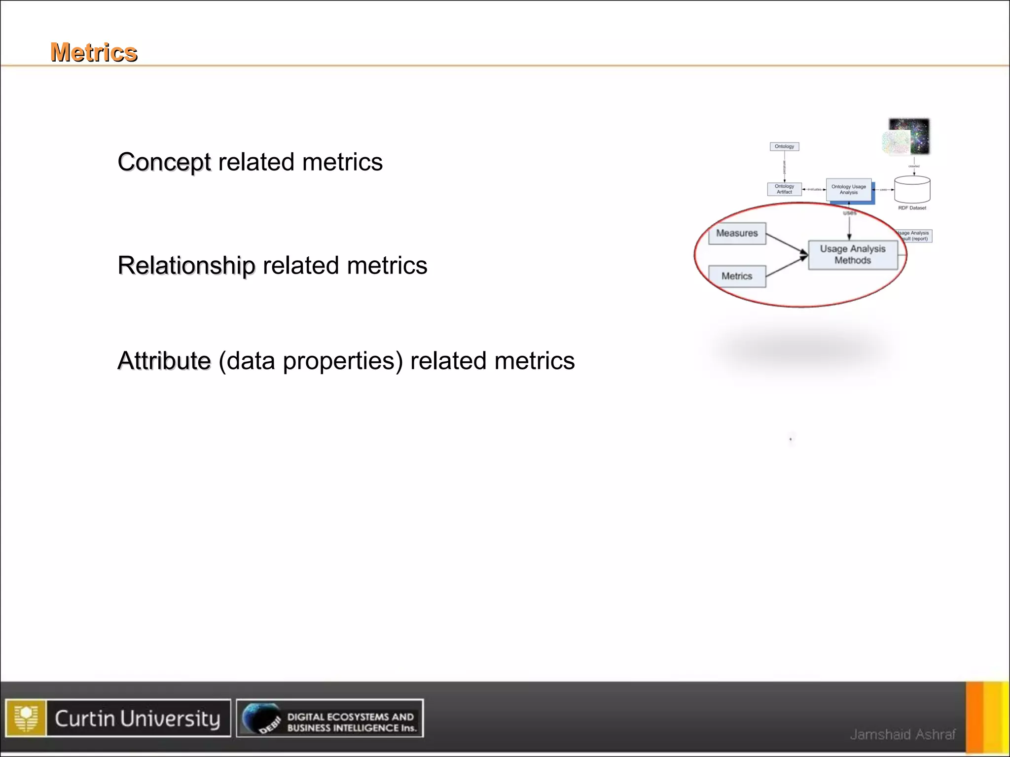 Metrics  Concept  related metrics Relationship  related metrics Attribute  (data properties) related metrics 
