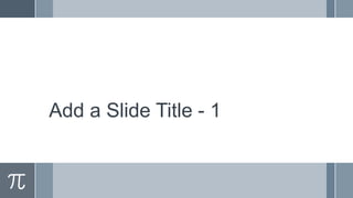 Add a Slide Title - 1
 