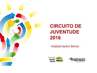 CIRCUITO DE
JUVENTUDE
2016
Instituto Ayrton Senna
 