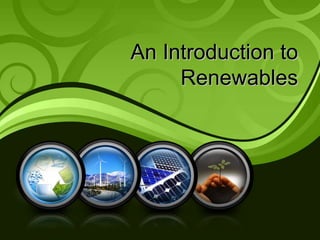 An Introduction to
     Renewables
 