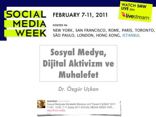 Sosyal Medya,
Dijital Aktivizm ve
     Muhalefet
    Dr. Özgür Uçkan
 
