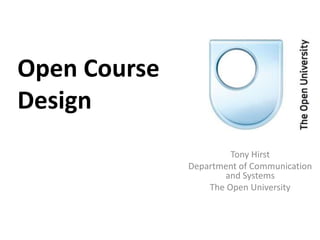 Open Course Design Tony Hirst Department of Communication and Systems The Open University 