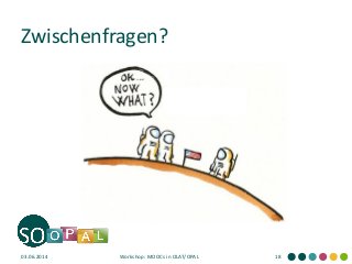 Zwischenfragen?
03.06.2014 Workshop: MOOCs in OLAT/OPAL 18
 
