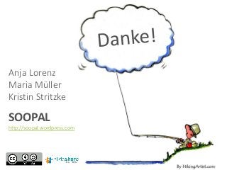 Anja Lorenz
Maria Müller
Kristin Stritzke
SOOPAL
http://soopal.wordpress.com
 