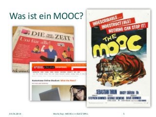 Was ist ein MOOC?
03.06.2014 Workshop: MOOCs in OLAT/OPAL 5
 