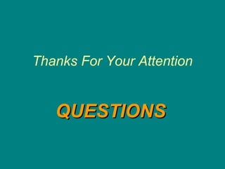 Thanks For Your Attention


   QUESTIONS
 