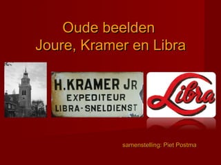 Oude beeldenOude beelden
Joure, Kramer en LibraJoure, Kramer en Libra
samenstelling: Piet Postmasamenstelling: Piet Postma
 
