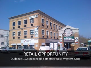 RETAIL OPPORTUNITY
Oudehuis 122 Main Road, Somerset West, Western Cape
 