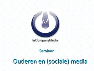 Ouderen en (sociale) media Seminar 