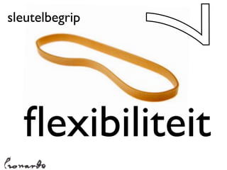 7
sleutelbegrip




  ﬂexibiliteit
 