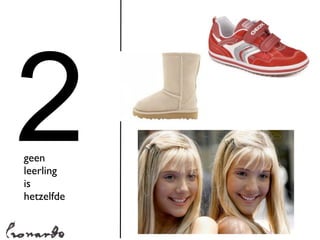 2
geen
leerling
is
hetzelfde
 