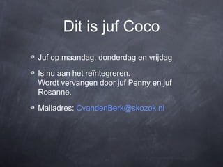 Dit is juf Coco
Juf op maandag, donderdag en vrijdag

Is nu aan het reïntegreren.
Wordt vervangen door juf Penny en juf
Rosanne.

Mailadres: CvandenBerk@skozok.nl
 