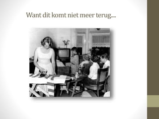 Want dit komt niet meer terug....
 