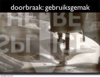 doorbraak: gebruiksgemak




woensdag 15 juni 2011
 