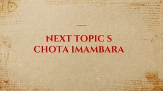 NEXT TOPIC S
CHOTA IMAMBARA
 