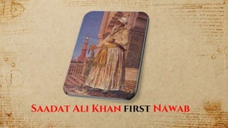 Saadat Ali Khan first Nawab
 
