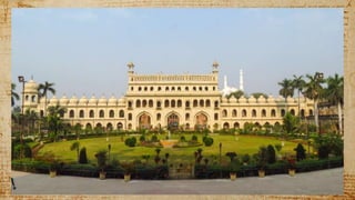 Bara imambara
 Bara Imambara is an Imambara Complex in Lucknow,
India, built by Asaf-ud-Daula, Nawab of Awadh, in
1784.
 It is also called the Asafi Imambara.
 Bara means big, and an imambara is a shrine built
by Shia Muslims for the purpose of Azadari.
 The Bara Imambara is among the grandest buildings of
Lucknow.
 