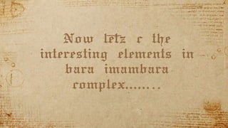 Now letz c the
interesting elements in
bara imambara
complex……..
 