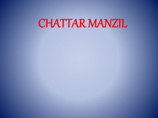 CHATTAR MANZIL
 