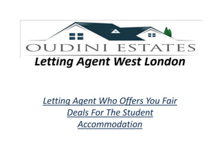 Letting Agent West London
Letting Agent Who Offers You Fair
Deals For The Student
Accommodation
 