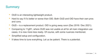 Oracle Unified Directory. Lessons learnt. Is it ready for a move from ...