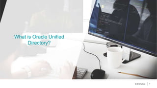 Oracle Unified Directory. Lessons learnt. Is it ready for a move from ...