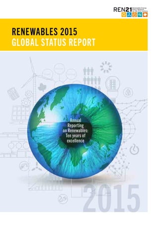 RENEWABLES 2015
GLOBAL STATUS REPORT
Annual
Reporting
on Renewables:
Ten years of
excellence
2015
 