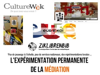 Pas de passage à l'échelle, pas de services nationau, des epérimentations locales ...
L'expérimentation permanente
de la Médiation
 