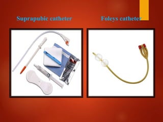 Suprapubic catheter Foleys catheter
 