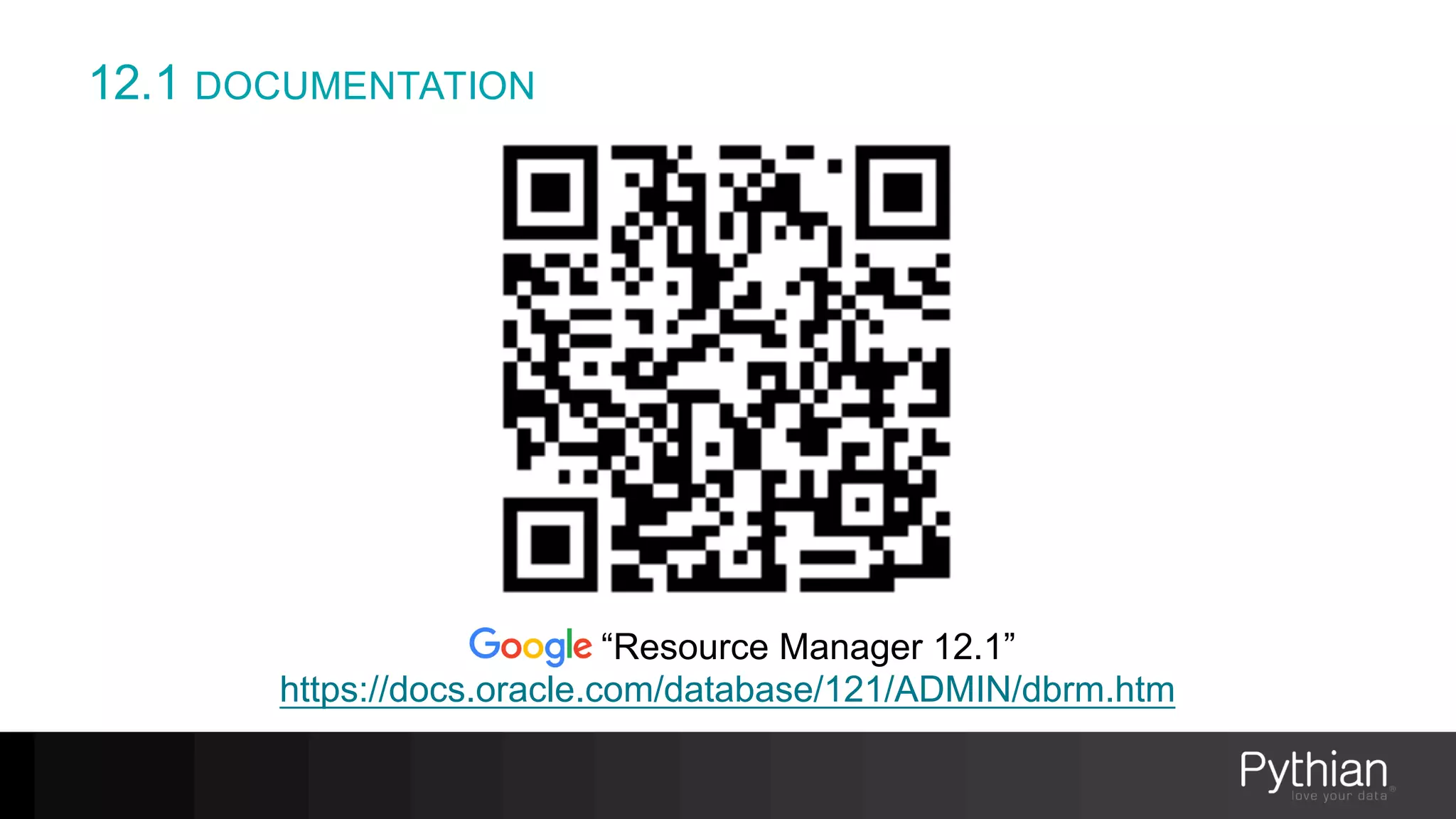 12.1 DOCUMENTATION
“Resource Manager 12.1”
https://docs.oracle.com/database/121/ADMIN/dbrm.htm
 