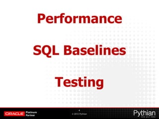 © 2012 Pythian
Performance
SQL Baselines
Testing
4
 