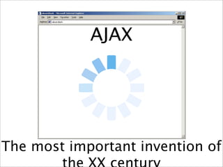 AJAX




The most important invention of
 
