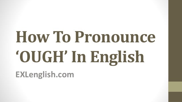Oughhow To Pronounce Words Written With Ough Correctly In English