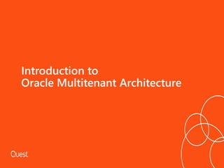 Introduction to
Oracle Multitenant Architecture
 
